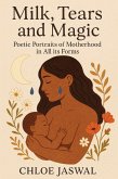 Milk, Tears, and Magic Poetic Portraits of Motherhood in All Its Forms (eBook, ePUB)