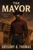 The Mayor (A Big Tex Novel, #1) (eBook, ePUB) The Mayor (A Big Tex Novel, #1) (eBook, ePUB)
