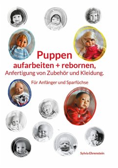 Cover Puppen aufarbeiten und rebornen, Anfertigung von Zubehör und Kleidung. (eBook, ePUB)