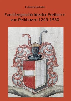 Familiengeschichte der Freiherrn von Pelkhoven 1245-1960 (eBook, ePUB) Familiengeschichte der Freiherrn von Pelkhoven 1245-1960 (eBook, ePUB)