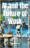 AI and the Future of Work: Will Robots Steal Your Job by 2025? (The Leadership Code) (eBook, ePUB) AI and the Future of Work: Will Robots Steal Your Job by 2025? (The Leadership Code) (eBook, ePUB)