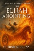 The Elijah Anointing (THE ANOINTING LEGACY SERIES) (eBook, ePUB) The Elijah Anointing (THE ANOINTING LEGACY SERIES) (eBook, ePUB)