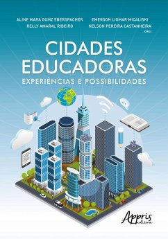 Cidades Educadoras: Experiências e Possibilidades (eBook, ePUB) - Eberspacher, Aline Mara Gumz; Micaliski, Emerson Liomar; Ribeiro, Relly Amaral; Castanheira, Nelson Pereira
