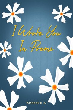 I Wrote You In Poems (eBook, ePUB) - Amberkar, Pushkar