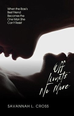 Off Limits No More: When the Boss's Best Friend Becomes the One Man She Can't Resist (eBook, ePUB) - Cross, Savannah L.