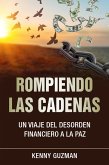 Rompiendo las Cadenas: Un Viaje del desorden financiero a la paz (Un viaje a la libertad financiera) (eBook, ePUB)
