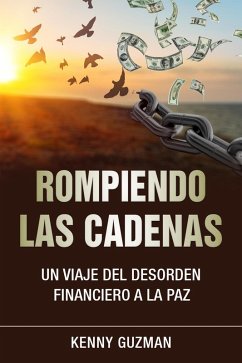 Cover Rompiendo las Cadenas: Un Viaje del desorden financiero a la paz (Un viaje a la libertad financiera) (eBook, ePUB)