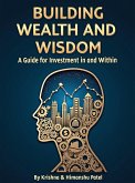 Building Wealth and Wisdom - A Guide for Investment in and Within (eBook, ePUB) Building Wealth and Wisdom - A Guide for Investment in and Within (eBook, ePUB)