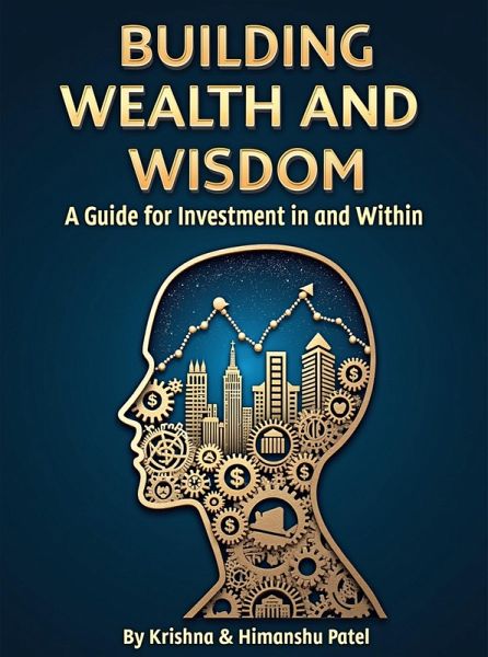 Building Wealth and Wisdom - A Guide for Investment in and Within (eBook, ePUB) Building Wealth and Wisdom - A Guide for Investment in and Within (eBook, ePUB)