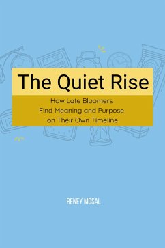 Cover The Quiet Rise: How Late Bloomers Find Meaning and Purpose on Their Own Timeline (eBook, ePUB)