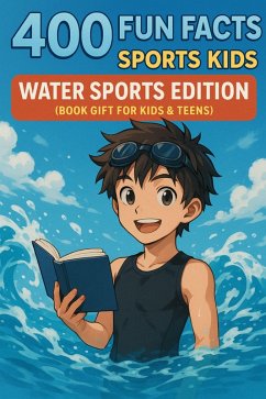 Cover 400 Fun Facts for Sports Kids: Water Sports Edition: (Book Gift for Kids & Teens) (eBook, ePUB)