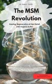 The MSM Revolution Healing, regeneration & pain relief with organic sulfur (eBook, ePUB) The MSM Revolution Healing, regeneration & pain relief with organic sulfur (eBook, ePUB)