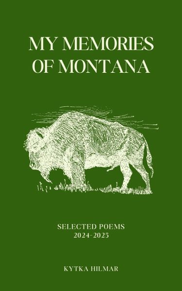 My Memories of Montana (Selected Poems of Kytka Hilmar, #6) (eBook, ePUB) My Memories of Montana (Selected Poems of Kytka Hilmar, #6) (eBook, ePUB)