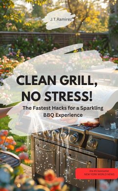 Cover CLEAN GRILL, NO STRESS! - The Fastest Hacks for a Sparkling BBQ Experience (eBook, ePUB)