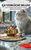KATZENKÜCHE DELUXE Leckere Rezepte & der Schlüssel zu einem gesunden Katzenleben (eBook, ePUB) KATZENKÜCHE DELUXE Leckere Rezepte & der Schlüssel zu einem gesunden Katzenleben (eBook, ePUB)