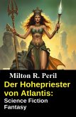 Der Hohepriester von Atlantis: Science Fiction Fantasy (eBook, ePUB)