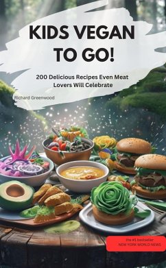 Cover KIDS VEGAN TO GO! - 200 delicious recipes that even meat eaters will love (eBook, ePUB)