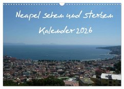 Neapel sehen und sterben (Wandkalender 2026 DIN A3 quer), CALVENDO Monatskalender Neapel sehen und sterben (Wandkalender 2026 DIN A3 quer), CALVENDO Monatskalender