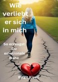 Wie verliebt er sich in mich - So erzeugst Du emotionale Nähe Wie verliebt er sich in mich - So erzeugst Du emotionale Nähe