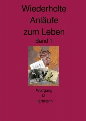 Wiederholte Anläufe zum Leben Band 1 Wiederholte Anläufe zum Leben Band 1