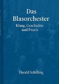 Das Blasorchester, Klang, Geschichte und Praxis Das Blasorchester, Klang, Geschichte und Praxis