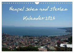 Neapel sehen und sterben (Wandkalender 2026 DIN A4 quer), CALVENDO Monatskalender Neapel sehen und sterben (Wandkalender 2026 DIN A4 quer), CALVENDO Monatskalender