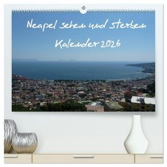 Neapel sehen und sterben (hochwertiger Premium Wandkalender 2026 DIN A2 quer), Kunstdruck in Hochglanz Neapel sehen und sterben (hochwertiger Premium Wandkalender 2026 DIN A2 quer), Kunstdruck in Hochglanz