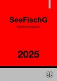Seefischereigesetz - SeeFischG 2025 Seefischereigesetz - SeeFischG 2025