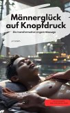 Männerglück auf Knopfdruck: Die transformative Lingam-Massage (eBook, ePUB)