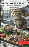 MEOW, WHAT A TREAT! - 50 Genius Homemade Cat Food Recipes (eBook, ePUB)