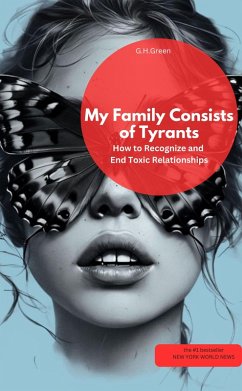 Cover My Family Consists of Tyrants - How to Recognize and End Toxic Relationships (eBook, ePUB)