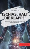 ISCHIAS, HALT DIE KLAPPE! So wirst du den Schmerz verstehen und selbst behandeln (eBook, ePUB) ISCHIAS, HALT DIE KLAPPE! So wirst du den Schmerz verstehen und selbst behandeln (eBook, ePUB)