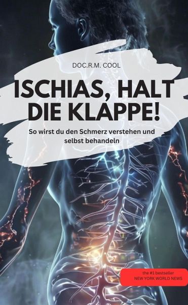 ISCHIAS, HALT DIE KLAPPE! So wirst du den Schmerz verstehen und selbst behandeln (eBook, ePUB) ISCHIAS, HALT DIE KLAPPE! So wirst du den Schmerz verstehen und selbst behandeln (eBook, ePUB)