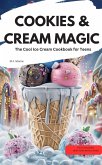 COOKIES & CREAM MAGIC - The Cool Ice Cream Cookbook for Teens (eBook, ePUB) COOKIES & CREAM MAGIC - The Cool Ice Cream Cookbook for Teens (eBook, ePUB)