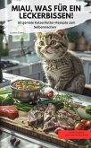MIAU, WAS FÜR EIN LECKERBISSEN! - 50 geniale Katzenfutter-Rezepte zum Selbermachen (eBook, ePUB) MIAU, WAS FÜR EIN LECKERBISSEN! - 50 geniale Katzenfutter-Rezepte zum Selbermachen (eBook, ePUB)