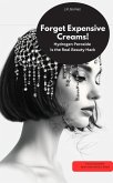 Forget Expensive Creams! Hydrogen Peroxide Is the Real Beauty Hack (eBook, ePUB) Forget Expensive Creams! Hydrogen Peroxide Is the Real Beauty Hack (eBook, ePUB)
