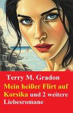 Mein heißer Flirt auf Korsika und 2 weitere Liebesromane (eBook, ePUB)