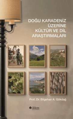 Dogu Karadeniz Üzerine Kültür ve Dil Arastirmalari - A. Gökdag, Bilgehan Dogu Karadeniz Üzerine Kültür ve Dil Arastirmalari - A. Gökdag, Bilgehan