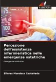 Percezione dell'assistenza infermieristica nelle emergenze ostetriche Percezione dell'assistenza infermieristica nelle emergenze ostetriche