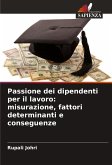 Passione dei dipendenti per il lavoro: misurazione, fattori determinanti e conseguenze Passione dei dipendenti per il lavoro: misurazione, fattori determinanti e conseguenze