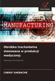 Obróbka trochoidalna stosowana w produkcji medycznej: Obróbka trochoidalna stosowana w produkcji medycznej: