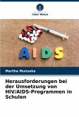 Herausforderungen bei der Umsetzung von HIV/AIDS-Programmen in Schulen Herausforderungen bei der Umsetzung von HIV/AIDS-Programmen in Schulen