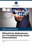 Öffentliche Maßnahmen zur Formalisierung neuer Unternehmen Öffentliche Maßnahmen zur Formalisierung neuer Unternehmen
