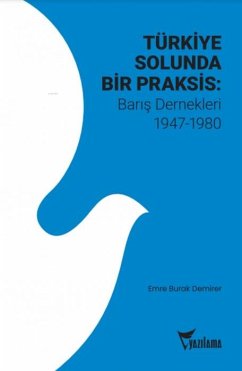Türkiye Solunda Bir Praksis Baris Dernekleri 1947-1980 - Burak Demirer, Emre