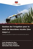 Gestion de l'irrigation pour le maïs de deuxième récolte (Zea mays L.) Gestion de l'irrigation pour le maïs de deuxième récolte (Zea mays L.)