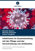 Infektionen im Zusammenhang mit der Pflege und der Verschreibung von Antibiotika Infektionen im Zusammenhang mit der Pflege und der Verschreibung von Antibiotika
