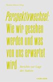 Perspektivwechsel: Wie wir gesehen werden und was von uns erwartet wird. Perspektivwechsel: Wie wir gesehen werden und was von uns erwartet wird.