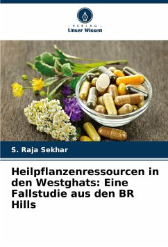 Heilpflanzenressourcen in den Westghats: Eine Fallstudie aus den BR Hills - Raja Sekhar, S.