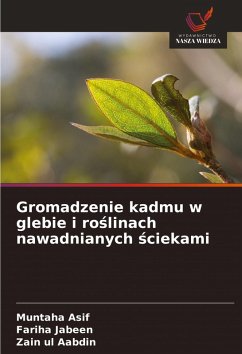Gromadzenie kadmu w glebie i ro¿linach nawadnianych ¿ciekami - Asif, Muntaha;Jabeen, Fariha;Aabdin, Zain ul Gromadzenie kadmu w glebie i ro¿linach nawadnianych ¿ciekami - Asif, Muntaha;Jabeen, Fariha;Aabdin, Zain ul