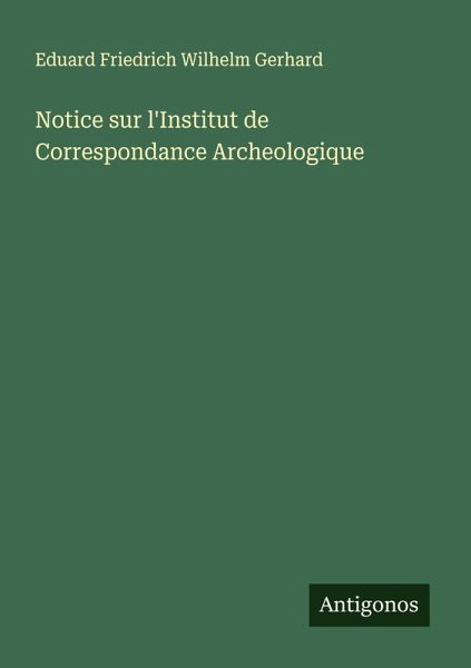 Notice sur l'Institut de Correspondance Archeologique Notice sur l'Institut de Correspondance Archeologique